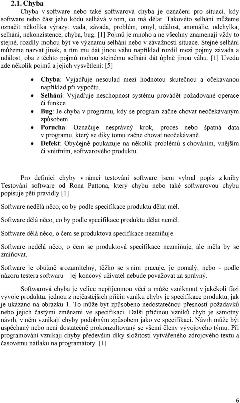 [1] Pojmů je mnoho a ne všechny znamenají vždy to stejné, rozdíly mohou být ve významu selhání nebo v závažnosti situace.