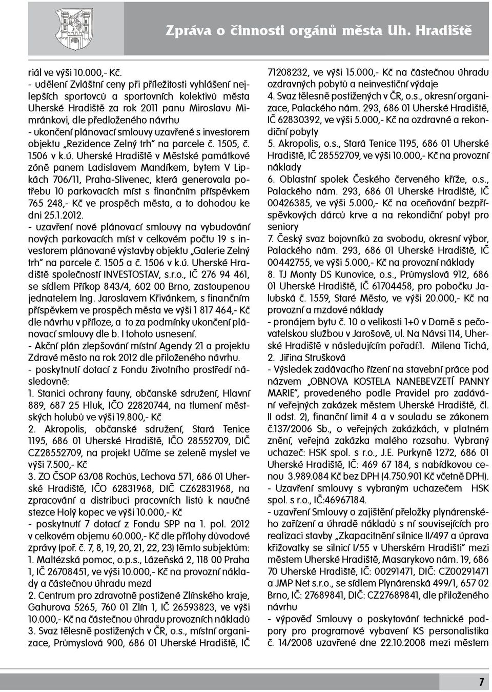 plánovací smlouvy uzavřené s investorem objektu Rezidence Zelný trh na parcele č. 1505, č. 1506 v k.ú.