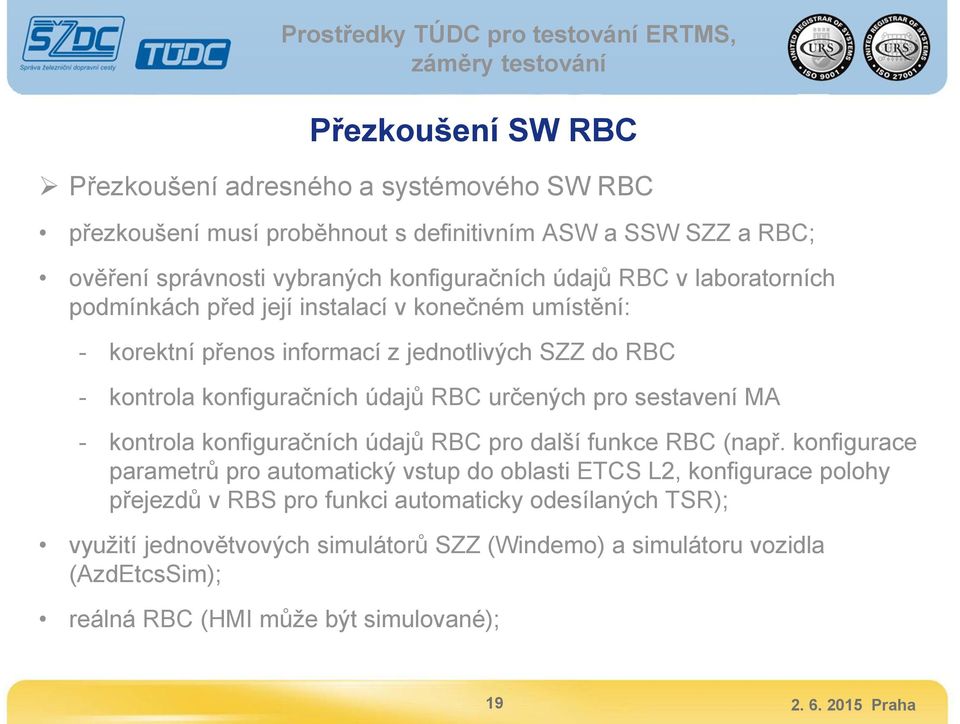 určených pro sestavení MA - kontrola konfiguračních údajů RBC pro další funkce RBC (např.