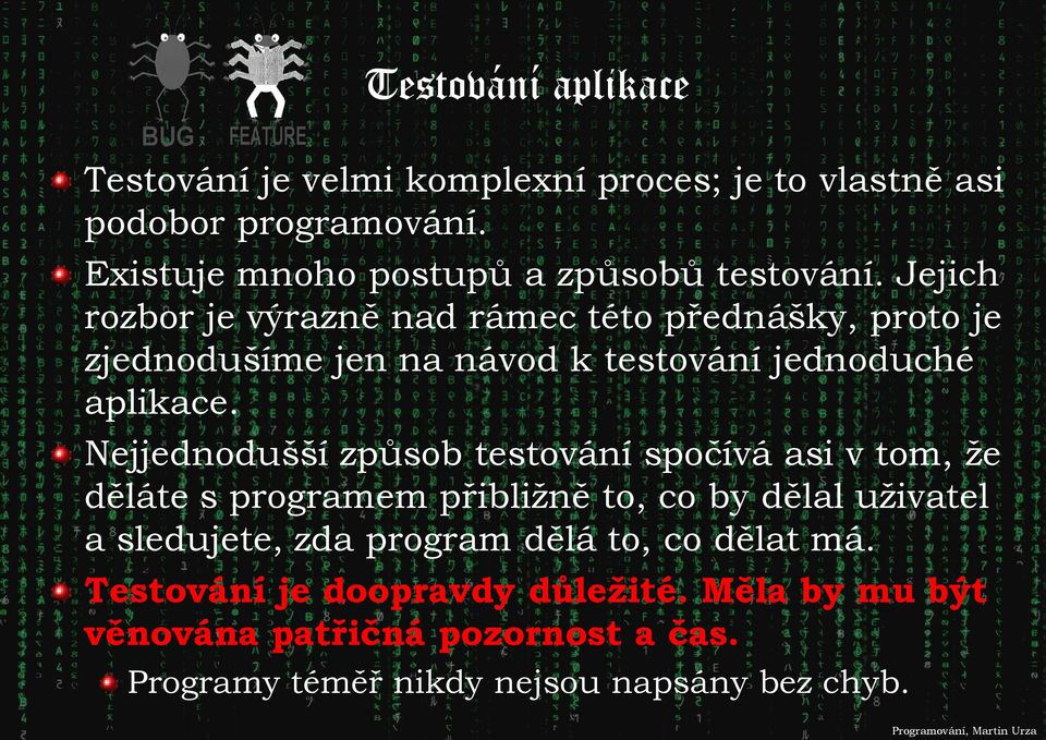 Jejich rozbor je výrazně nad rámec této přednášky, proto je zjednodušíme jen na návod k testování jednoduché aplikace.