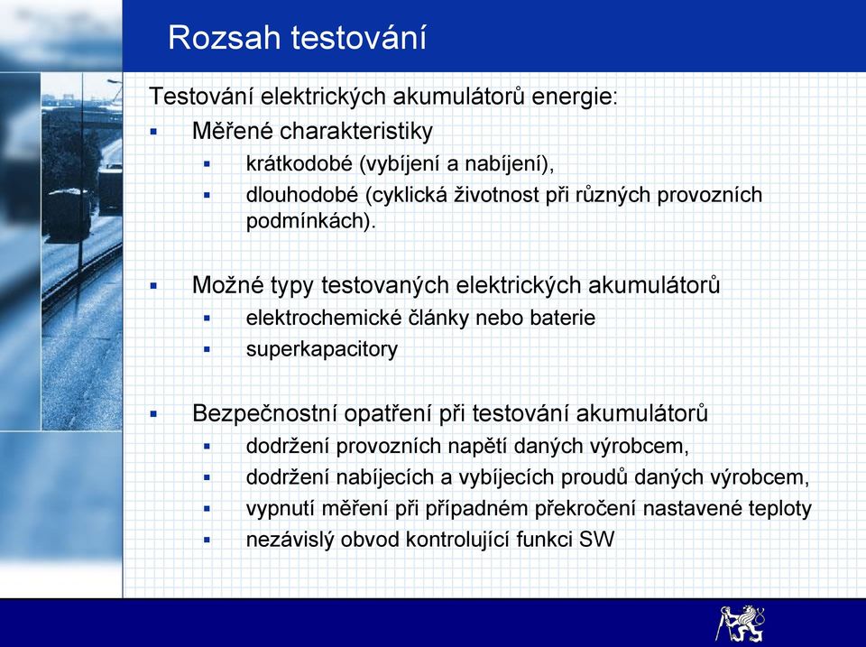 Možné typy testovaných elektrických akumulátorů elektrochemické články nebo baterie superkapacitory Bezpečnostní opatření při