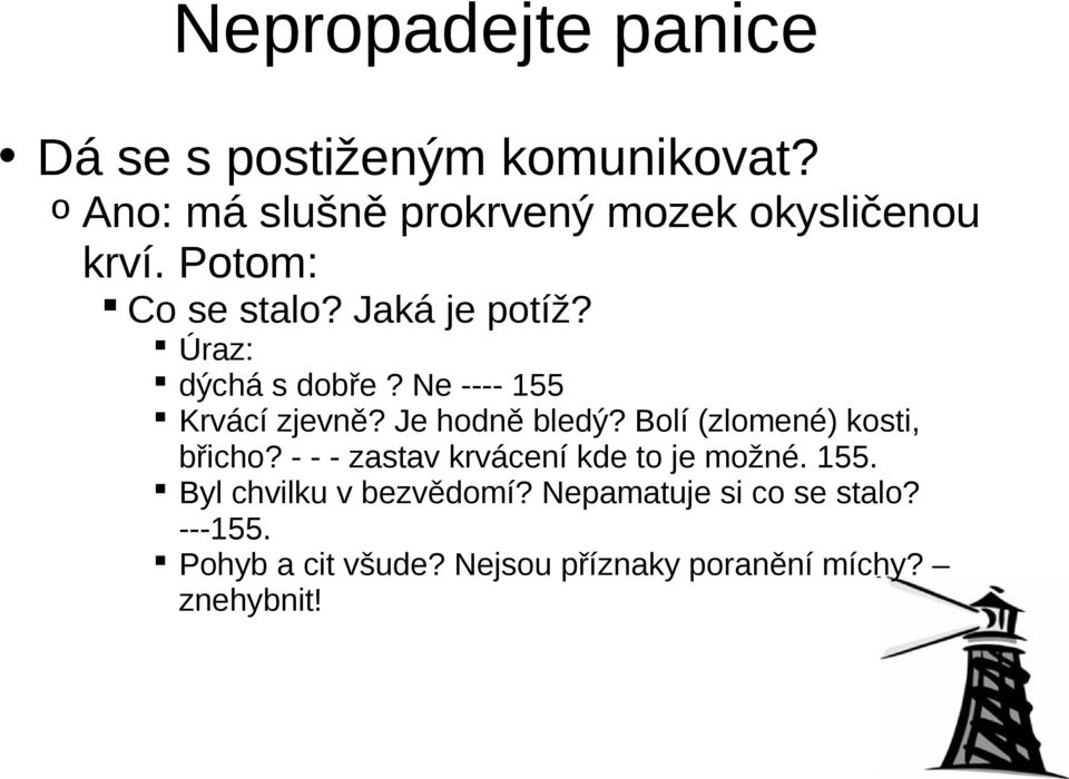 Úraz: dýchá s dobře? Ne ---- 155 Krvácí zjevně? Je hodně bledý? Bolí (zlomené) kosti, břicho?