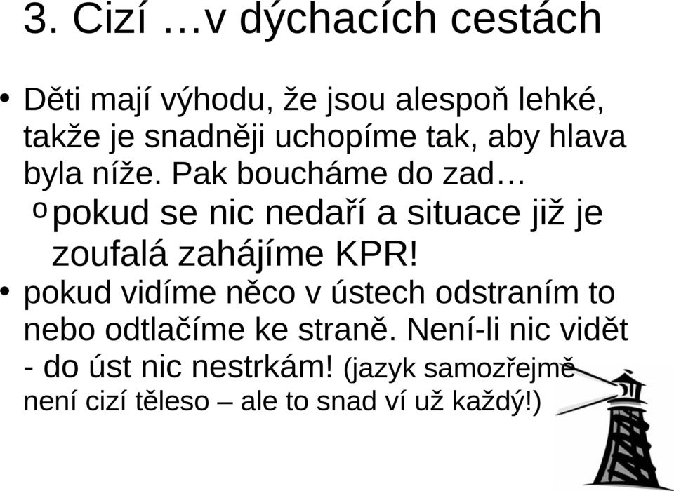 Pak boucháme do zad o pokud se nic nedaří a situace již je zoufalá zahájíme KPR!