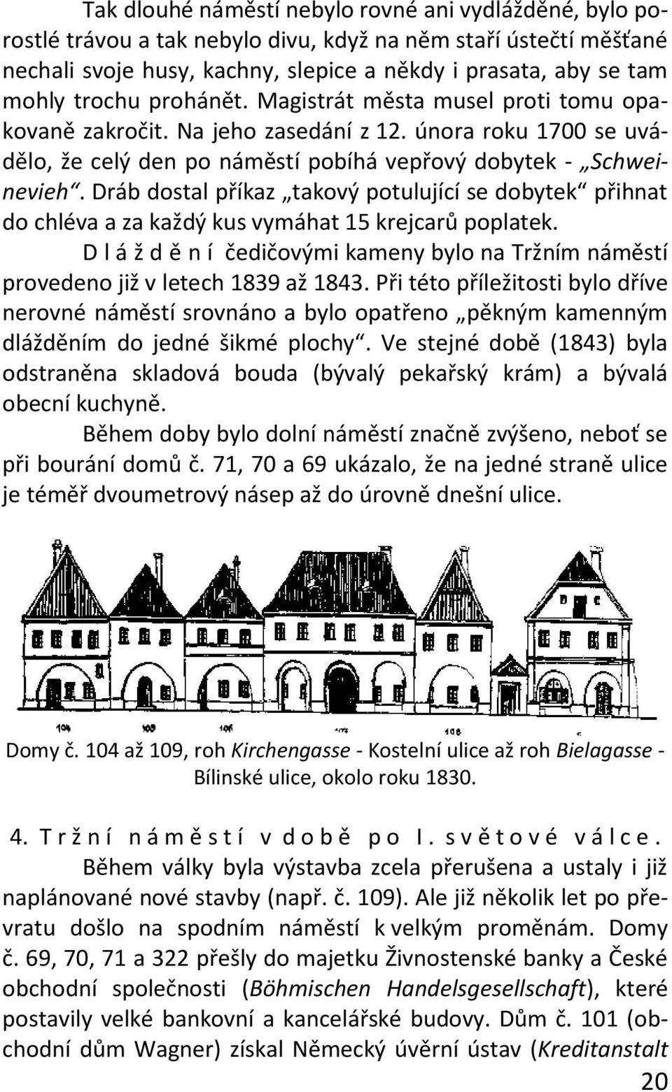 Dráb dostal příkaz takový potulující se dobytek přihnat do chléva a za každý kus vymáhat 15 krejcarů poplatek.