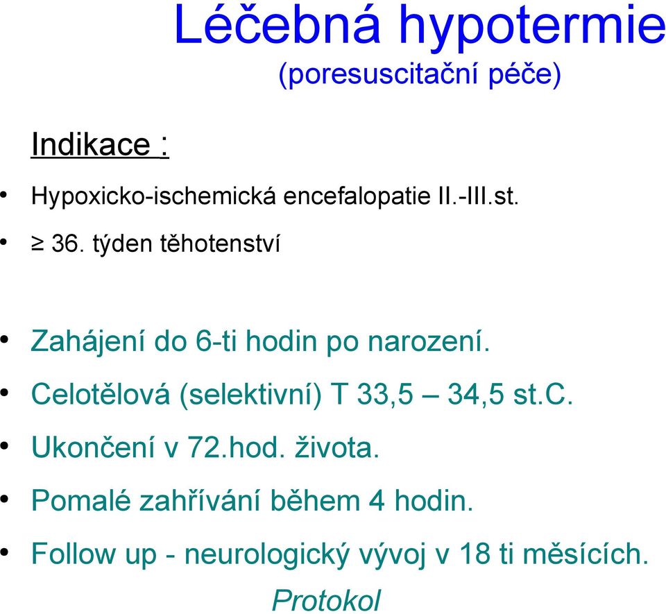 týden těhotenství Zahájení do 6-ti hodin po narození.