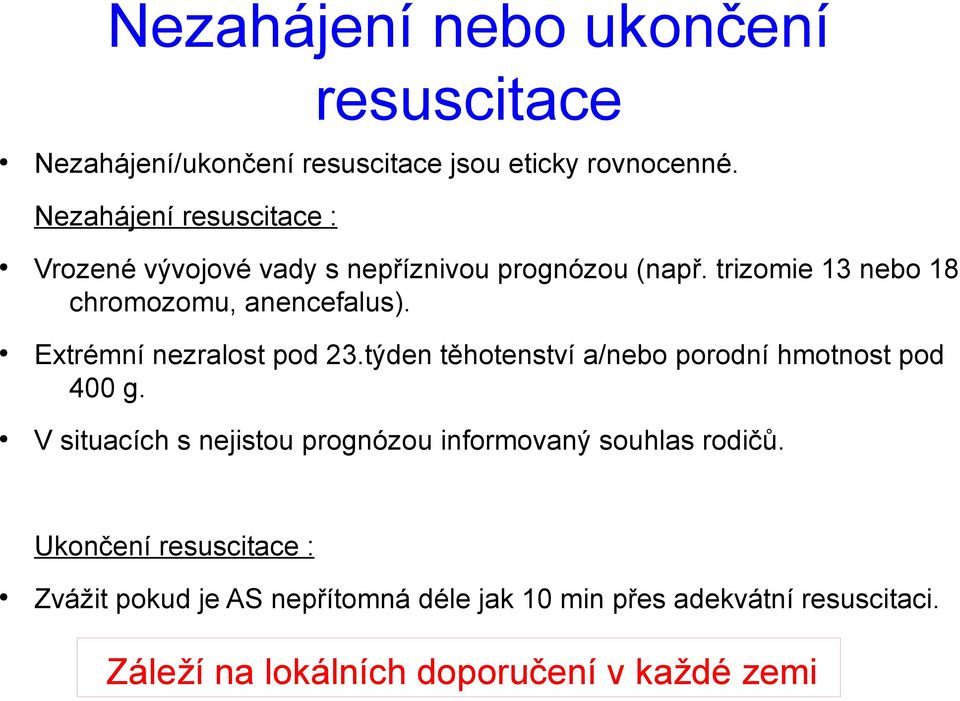 Extrémní nezralost pod 23.týden těhotenství a/nebo porodní hmotnost pod 400 g.