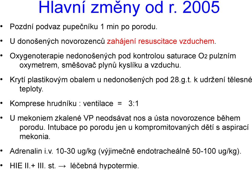 Krytí plastikovým obalem u nedonošených pod 28.g.t. k udržení tělesné teploty.