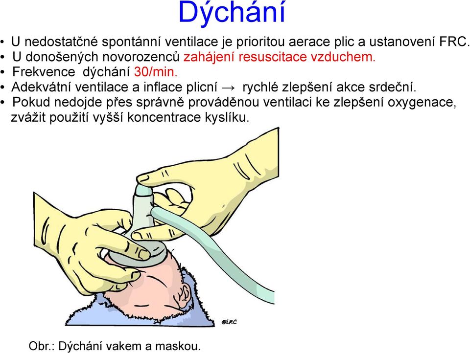 Adekvátní ventilace a inflace plicní rychlé zlepšení akce srdeční.