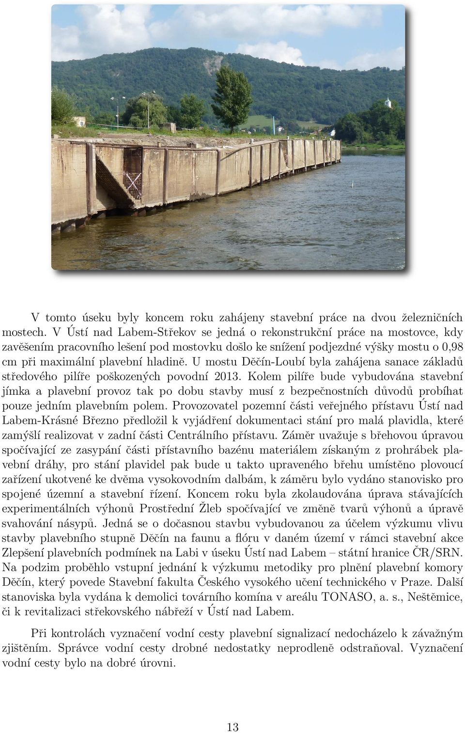 U mostu Děčín-Loubí byla zahájena sanace základů středového pilíře poškozených povodní 2013.