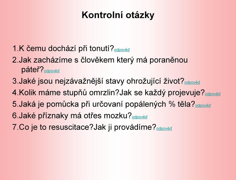 Jaké jsou nejzávažnější stavy ohrožující život?odpověď 4.Kolik máme stupňů omrzlin?