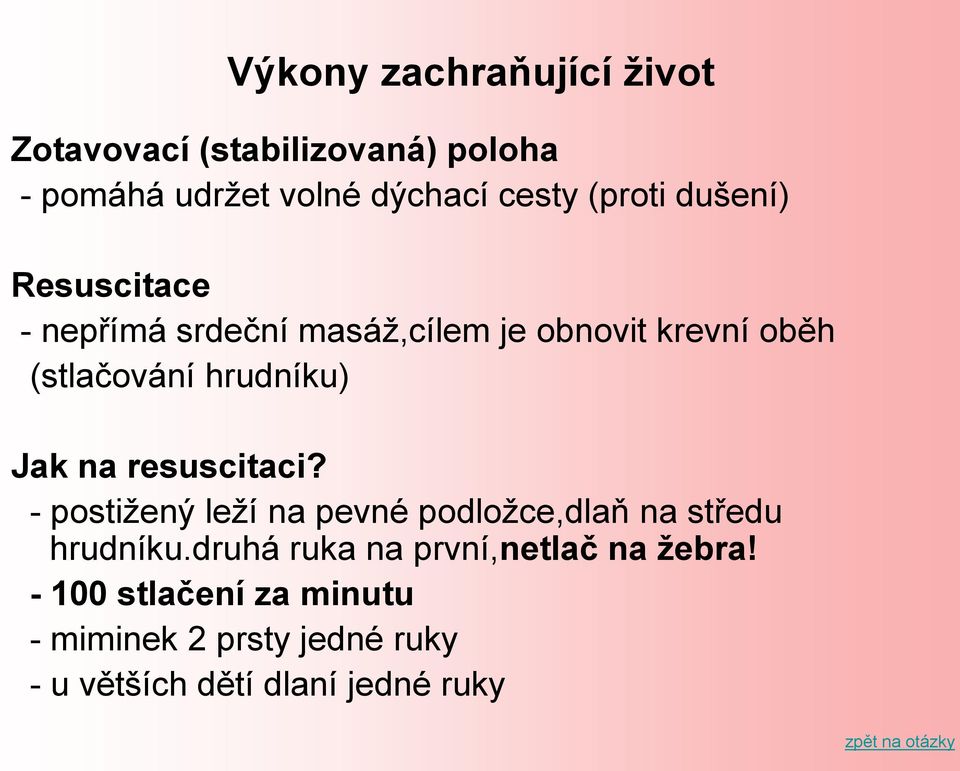 hrudníku) Jak na resuscitaci? - postižený leží na pevné podložce,dlaň na středu hrudníku.