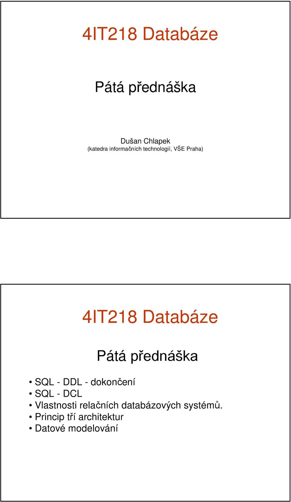 přednáška SQL - DDL - dokončení SQL - DCL Vlastnosti