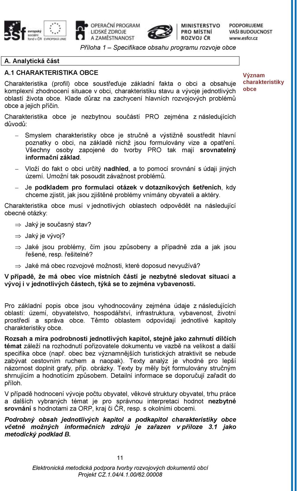 Klade důraz na zachycení hlavních rozvojových problémů obce a jejich příčin.