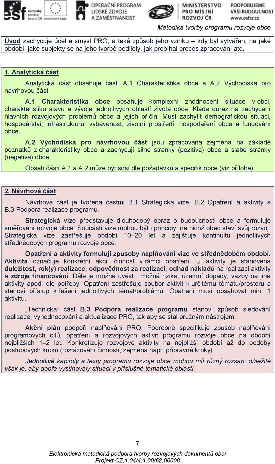 Klade důraz na zachycení hlavních rozvojových problémů obce a jejich příčin.