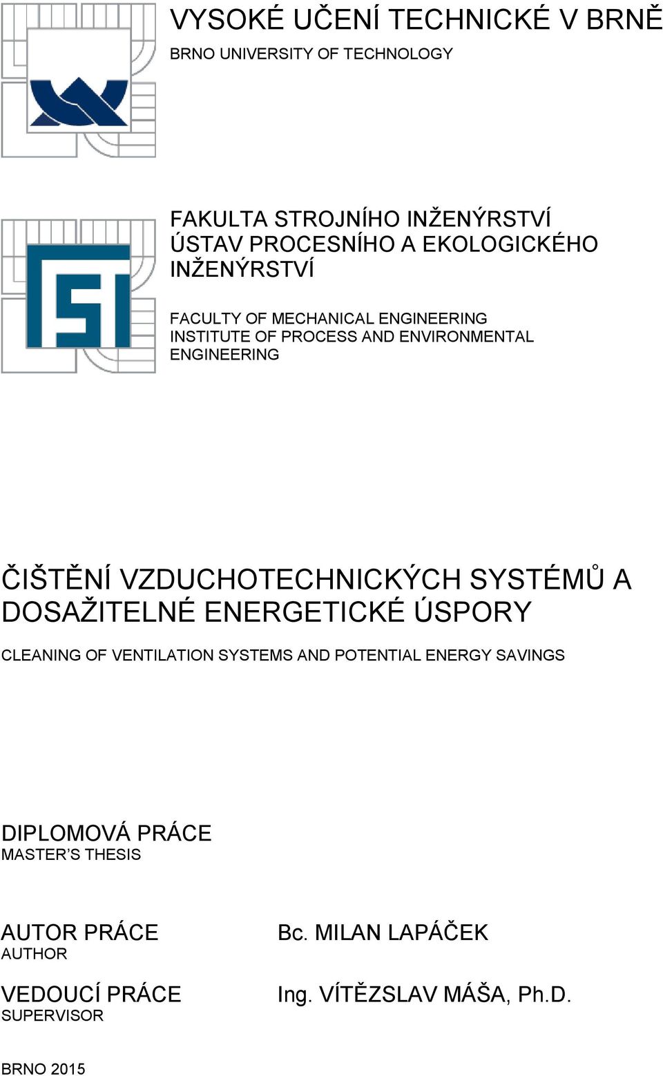 VZDUCHOTECHNICKÝCH SYSTÉMŮ A DOSAŽITELNÉ ENERGETICKÉ ÚSPORY CLEANING OF VENTILATION SYSTEMS AND POTENTIAL ENERGY