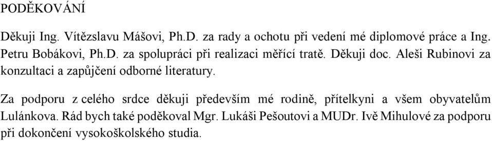 Aleši Rubinovi za konzultaci a zapůjčení odborné literatury.