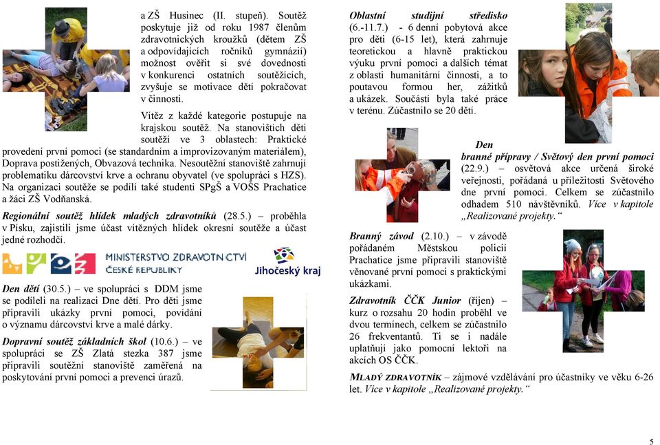 dětí pokračovat v činnosti. Vítěz z každé kategorie postupuje na krajskou soutěž.