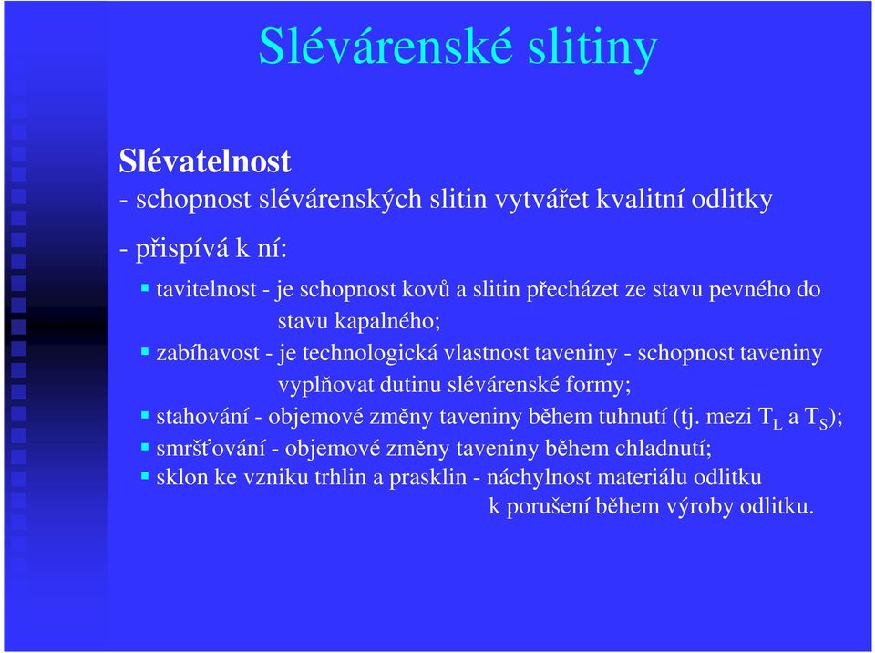 taveniny vyplňovat dutinu slévárenské formy; stahování - objemové změny taveniny během tuhnutí (tj.