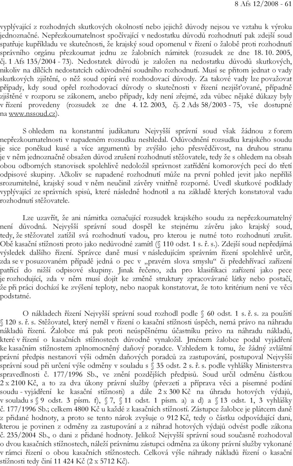 přezkoumat jednu ze žalobních námitek (rozsudek ze dne 18. 10. 2005, čj. 1 Afs 135/2004-73).