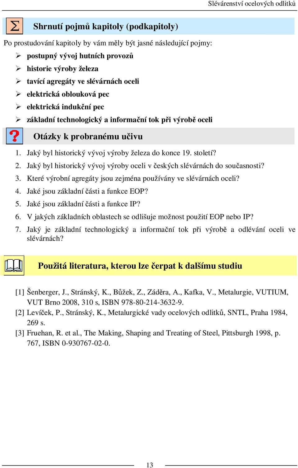 Jaký byl historický vývoj výroby oceli v eských slévárnách do sou asnosti? 3. Které výrobní agregáty jsou zejména používány ve slévárnách oceli? 4. Jaké jsou základní ásti a funkce EOP? 5.