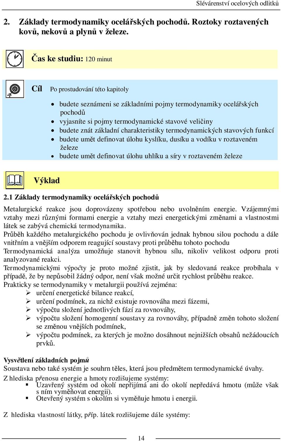 charakteristiky termodynamických stavových funkcí budete um t definovat úlohu kyslíku, dusíku a vodíku v roztaveném železe budete um t definovat úlohu uhlíku a síry v roztaveném železe Výklad 2.