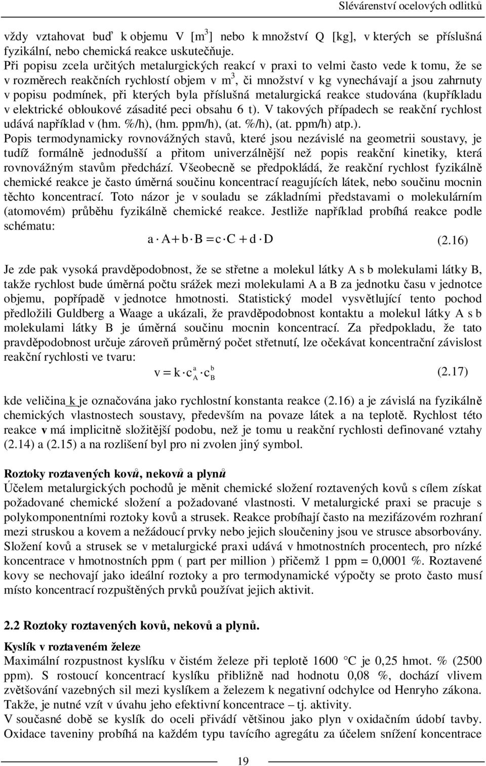 kterých byla p íslušná metalurgická reakce studována (kup íkladu v elektrické obloukové zásadité peci obsahu 6 t). V takových p ípadech se reak ní rychlost udává nap íklad v (hm. %/h), (hm.