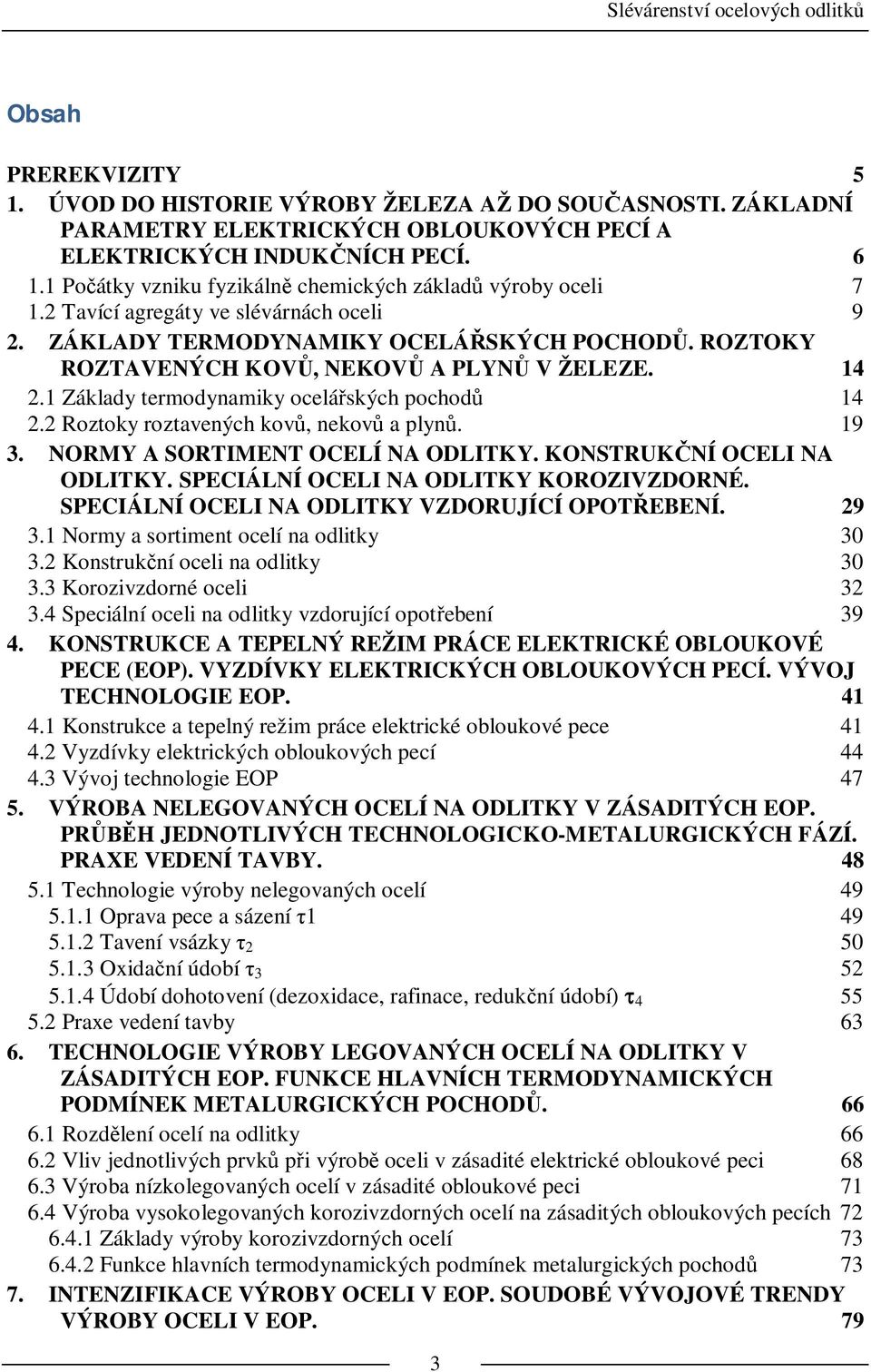 1 Základy termodynamiky ocelá ských pochod 14 2.2 Roztoky roztavených kov, nekov a plyn. 19 3. NORMY A SORTIMENT OCELÍ NA ODLITKY. KONSTRUK NÍ OCELI NA ODLITKY.
