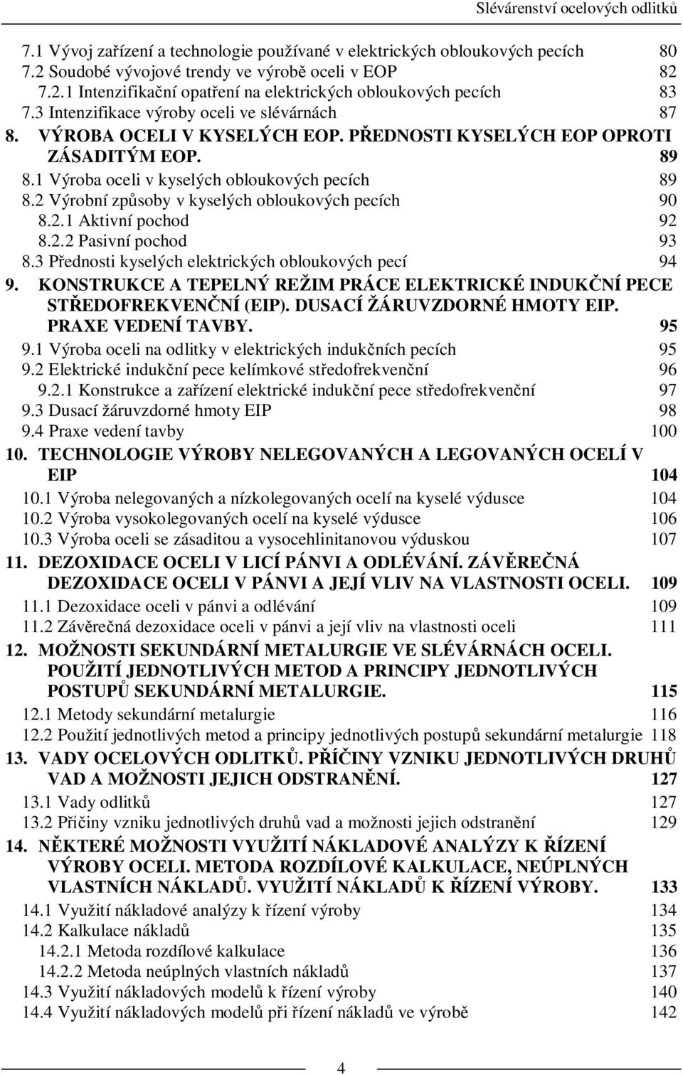 2 Výrobní zp soby v kyselých obloukových pecích 90 8.2.1 Aktivní pochod 92 8.2.2 Pasivní pochod 93 8.3 P ednosti kyselých elektrických obloukových pecí 94 9.