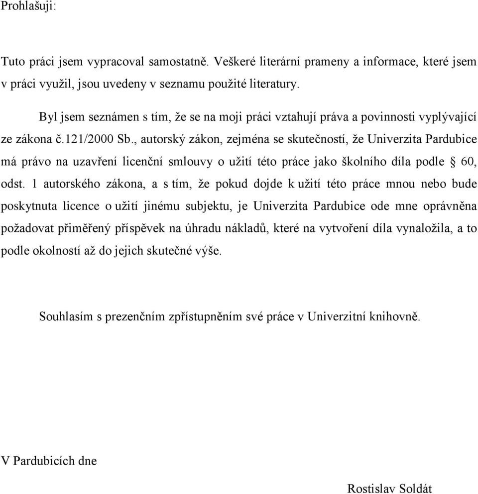 , autorský zákon, zejména se skutečností, ţe Univerzita Pardubice má právo na uzavření licenční smlouvy o uţití této práce jako školního díla podle 60, odst.