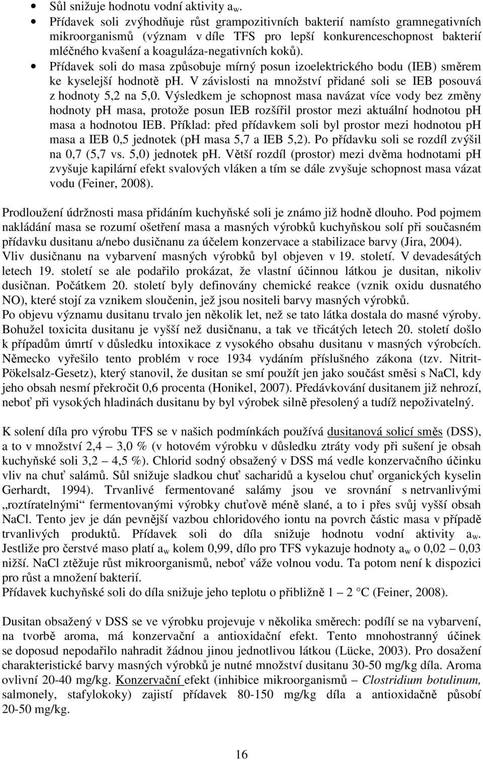 Přídavek soli do masa způsobuje mírný posun izoelektrického bodu (IEB) směrem ke kyselejší hodnotě ph. V závislosti na množství přidané soli se IEB posouvá z hodnoty 5,2 na 5,0.