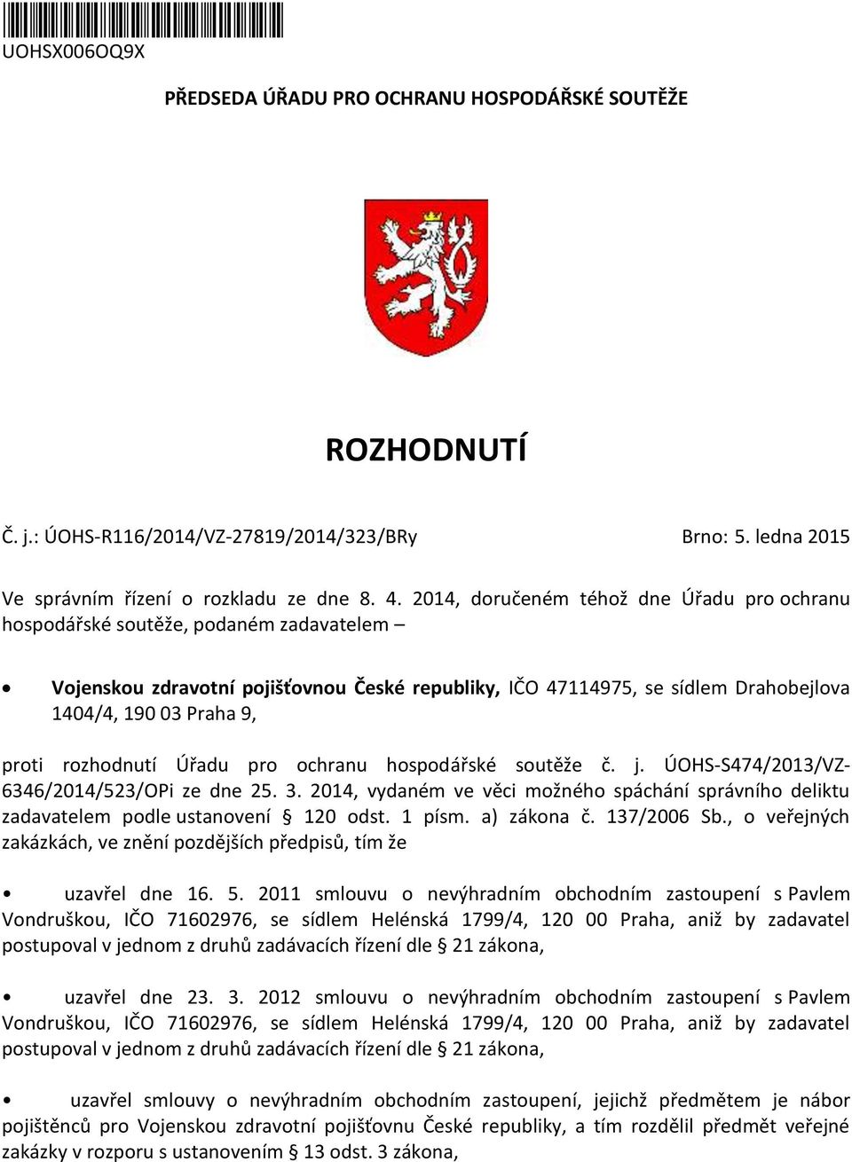 proti rozhodnutí Úřadu pro ochranu hospodářské soutěže č. j. ÚOHS-S474/2013/VZ- 6346/2014/523/OPi ze dne 25. 3.