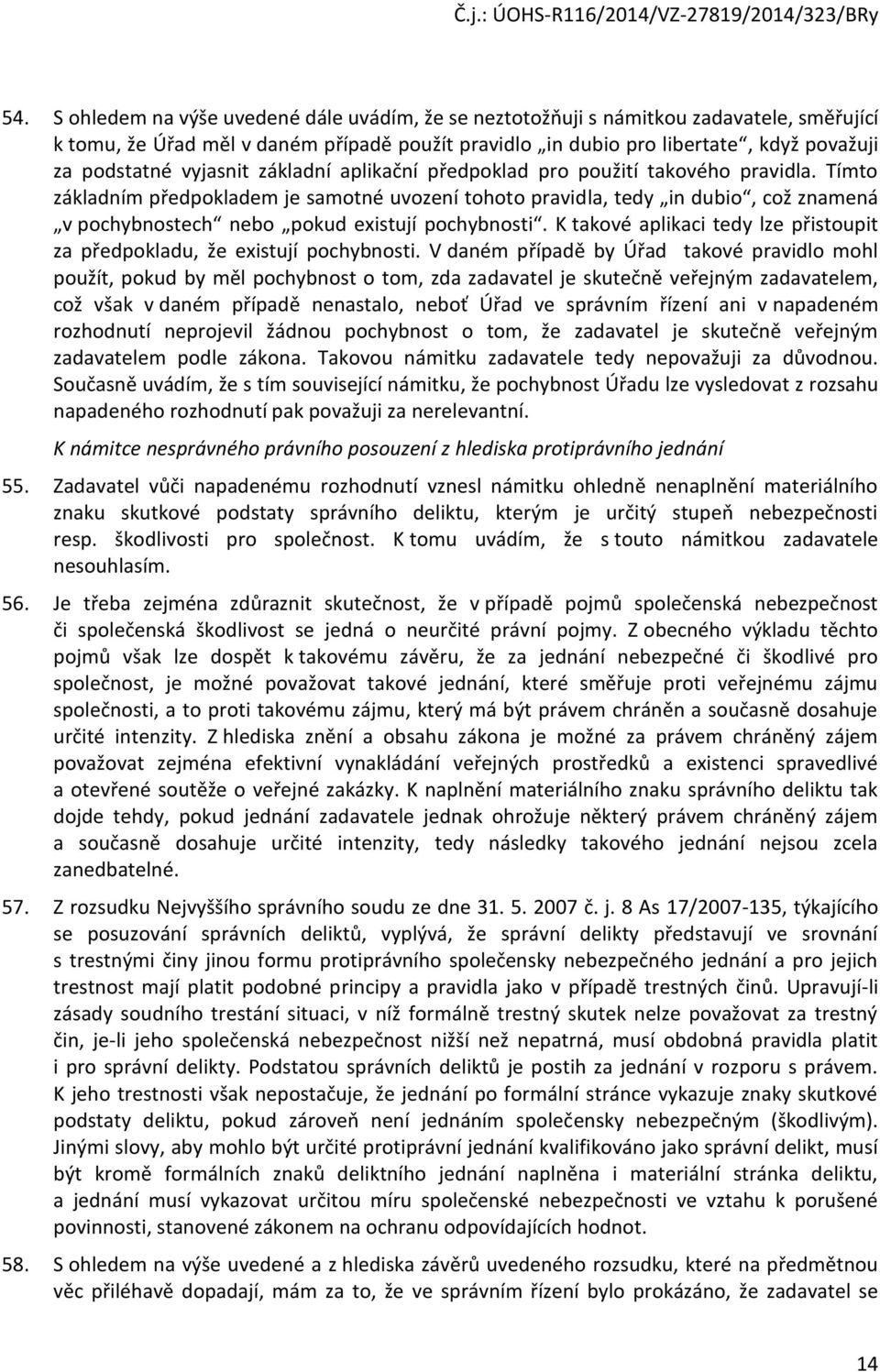 Tímto základním předpokladem je samotné uvození tohoto pravidla, tedy in dubio, což znamená v pochybnostech nebo pokud existují pochybnosti.