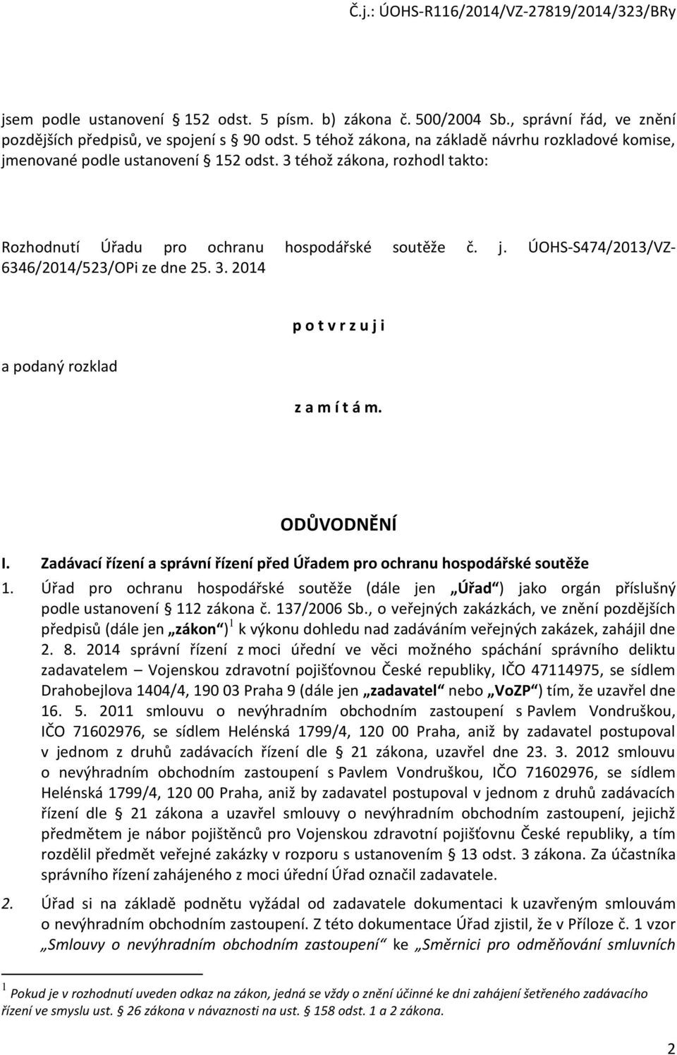 3. 2014 a podaný rozklad p o t v r z u j i z a m í t á m. ODŮVODNĚNÍ I. Zadávací řízení a správní řízení před Úřadem pro ochranu hospodářské soutěže 1.