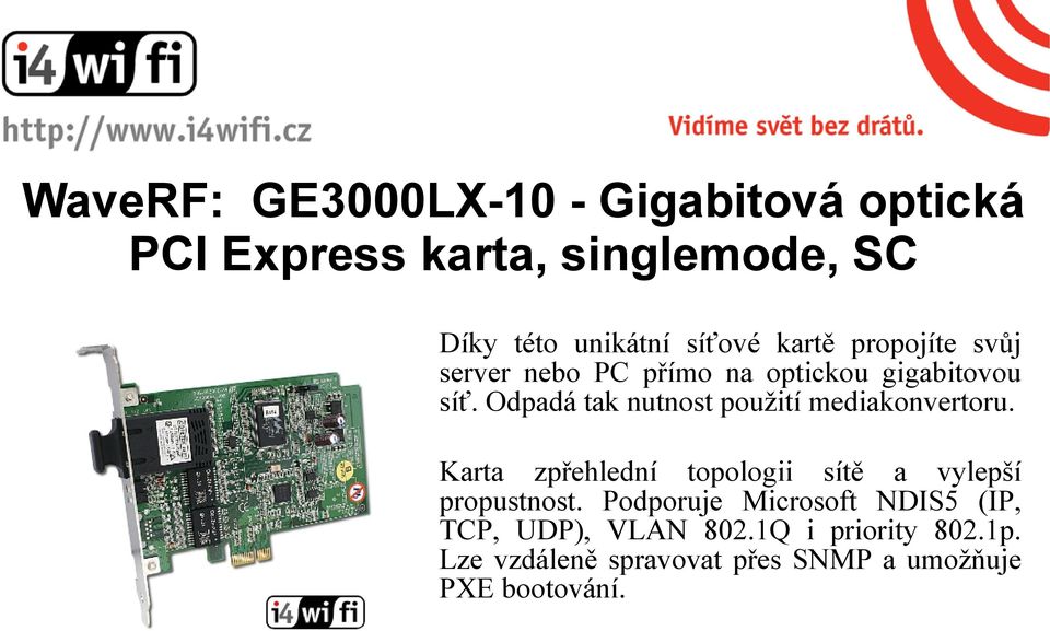 Odpadá tak nutnost použití mediakonvertoru. Karta zpřehlední topologii sítě a vylepší propustnost.