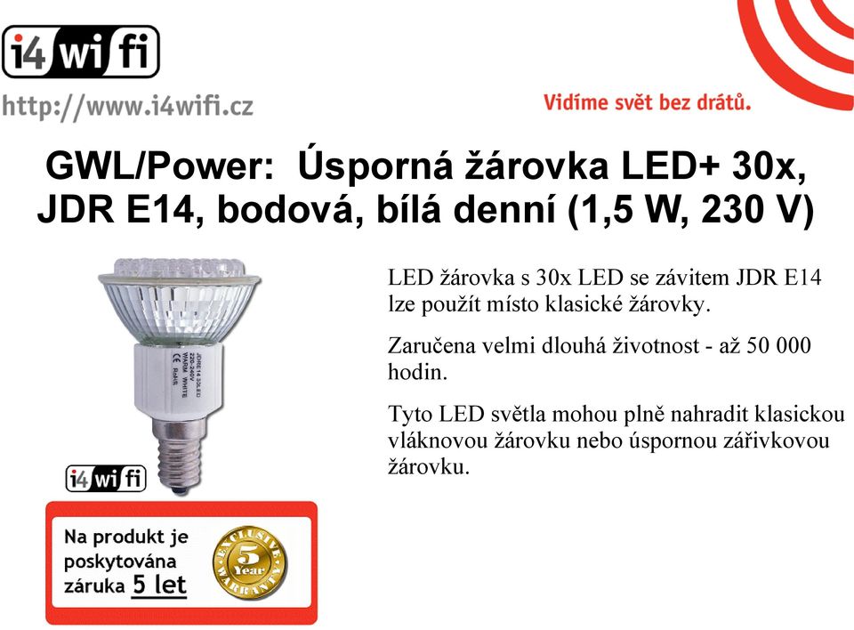 žárovky. Zaručena velmi dlouhá životnost - až 50 000 hodin.