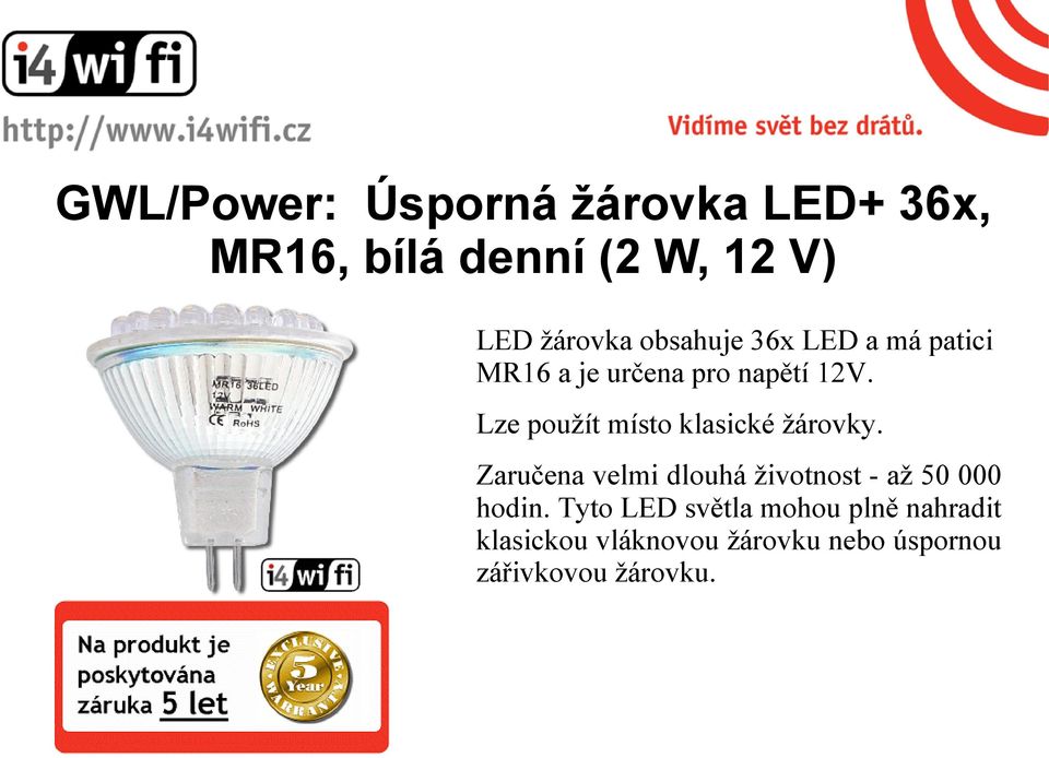 Lze použít místo klasické žárovky.