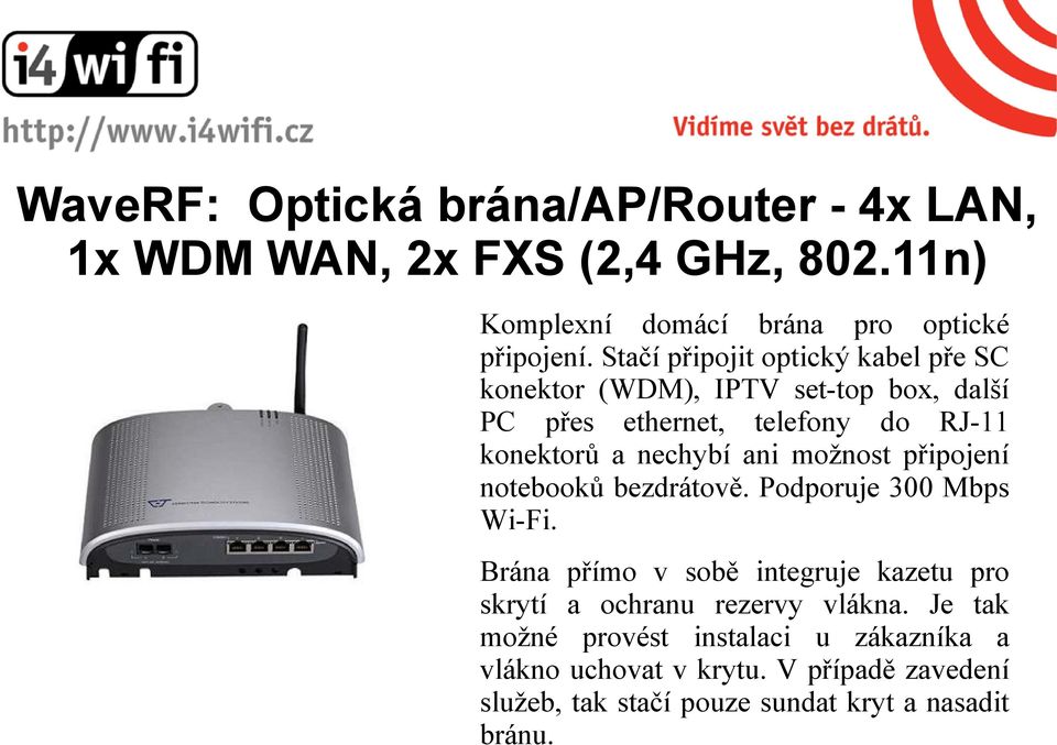 možnost připojení notebooků bezdrátově. Podporuje 300 Mbps Wi-Fi.