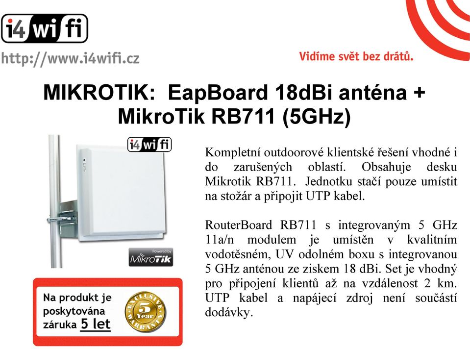 RouterBoard RB711 s integrovaným 5 GHz 11a/n modulem je umístěn v kvalitním vodotěsném, UV odolném boxu s integrovanou
