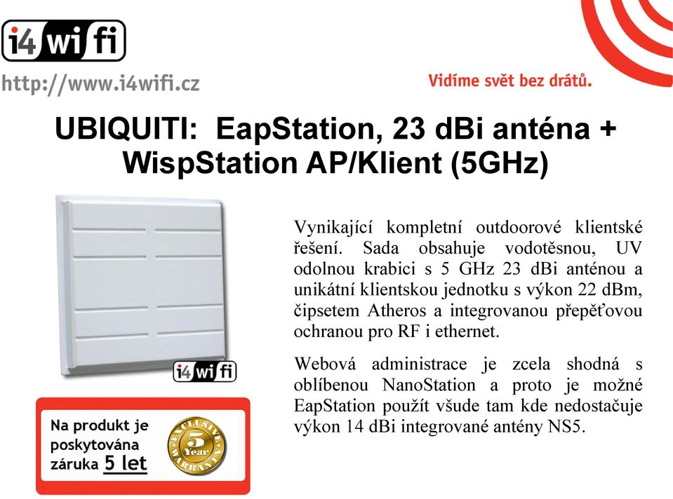 Sada obsahuje vodotěsnou, UV odolnou krabici s 5 GHz 23 dbi anténou a unikátní klientskou jednotku s výkon 22 dbm,