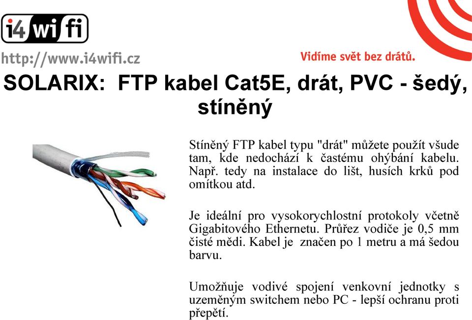 Je ideální pro vysokorychlostní protokoly včetně Gigabitového Ethernetu. Průřez vodiče je 0,5 mm čisté mědi.
