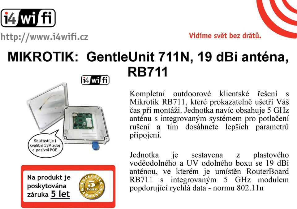 Jednotka navíc obsahuje 5 GHz anténu s integrovaným systémem pro potlačení rušení a tím dosáhnete lepších parametrů