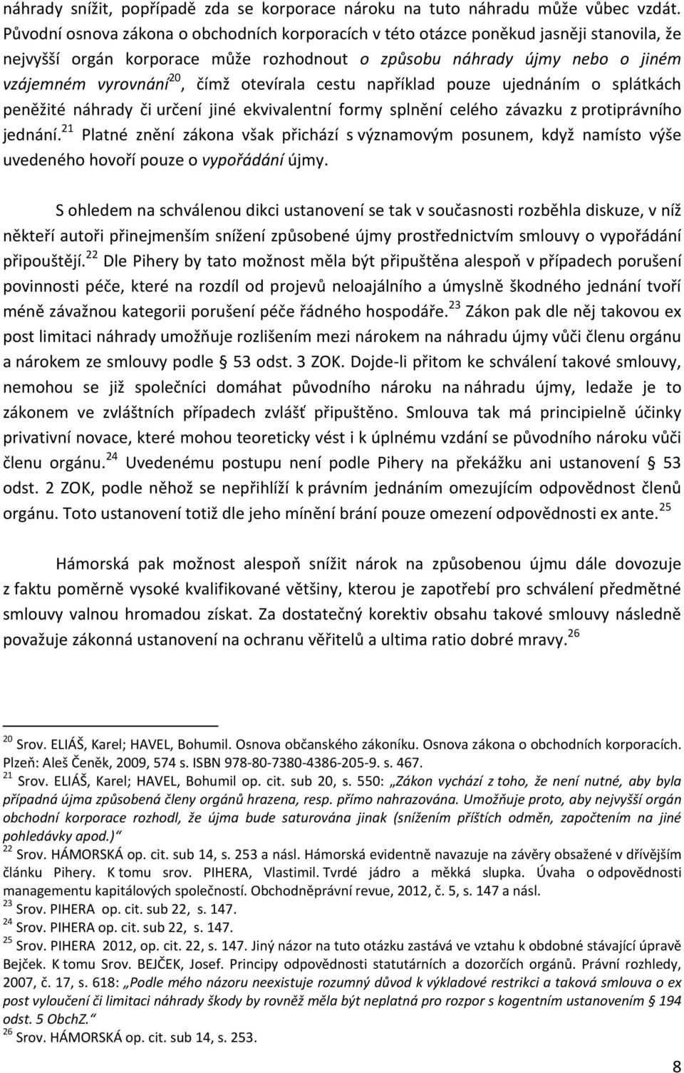 otevírala cestu například pouze ujednáním o splátkách peněžité náhrady či určení jiné ekvivalentní formy splnění celého závazku z protiprávního jednání.