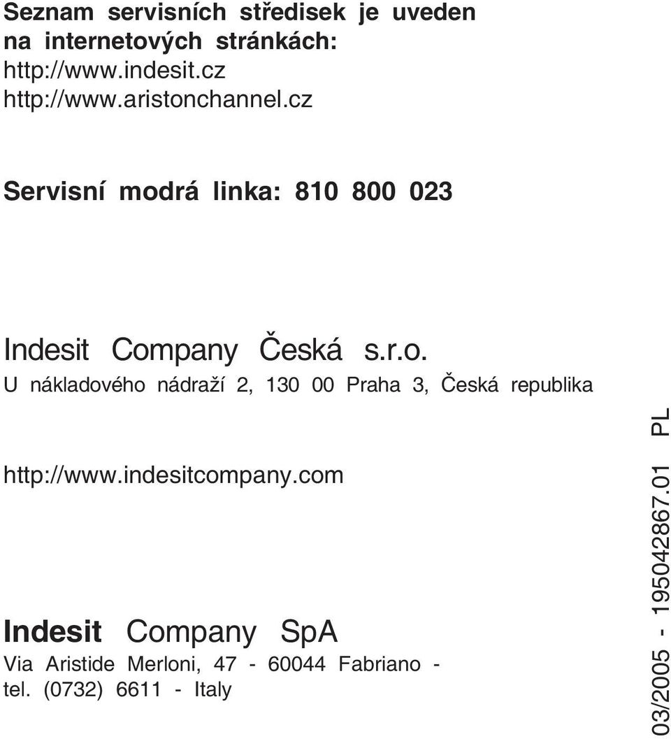 indesitcompany.com Indesit Company SpA Via Aristide Merloni, 47-60044 Fabriano - tel.