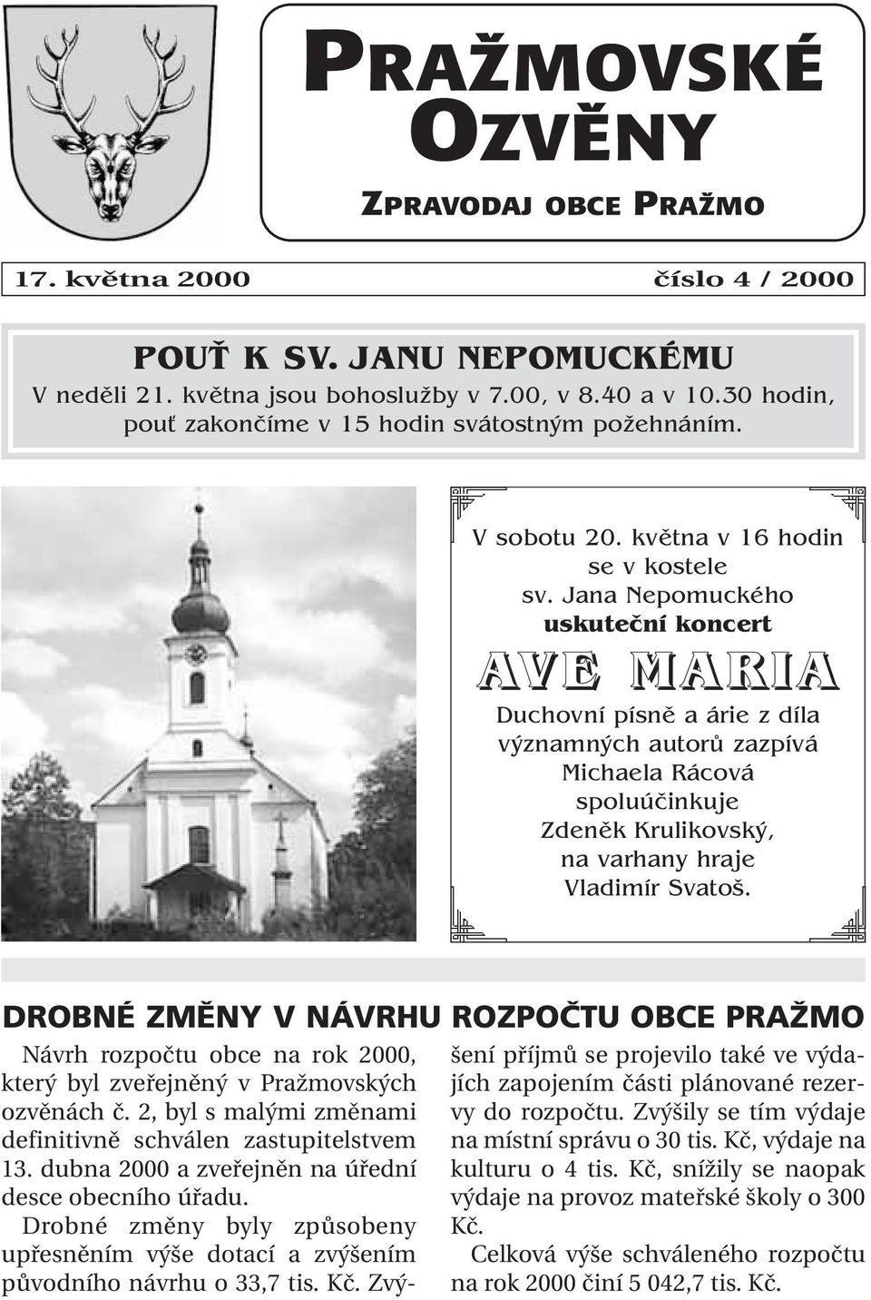 Jana Nepomuckého uskuteční koncert AVE MARIA Duchovní písně a árie z díla významných autorů zazpívá Michaela Rácová spoluúčinkuje Zdeněk Krulikovský, na varhany hraje Vladimír Svatoš.
