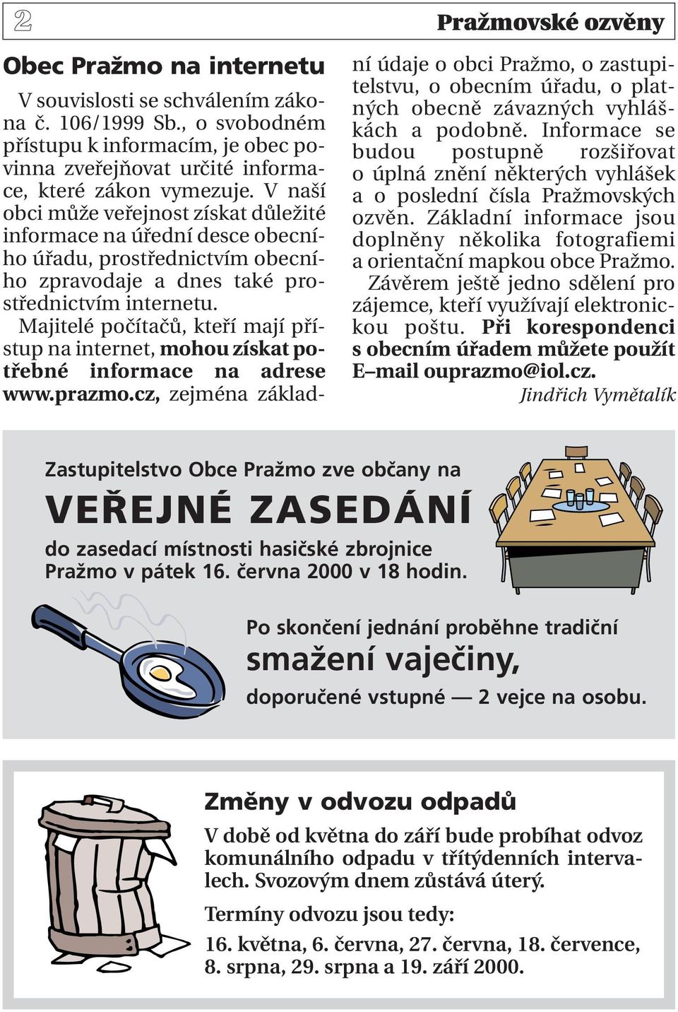 Majitelé počítačů, kteří mají přístup na internet, mohou získat potřebné informace na adrese www.prazmo.