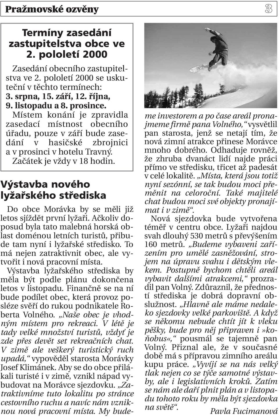 Výstavba nového lyžařského střediska Do obce Morávka by se měli již letos sjíždět první lyžaři.