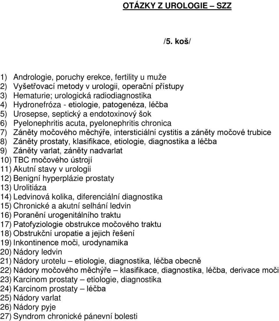 Urosepse, septický a endotoxinový šok 6) Pyelonephritis acuta, pyelonephritis chronica 7) Záněty močového měchýře, intersticiální cystitis a záněty močové trubice 8) Záněty prostaty, klasifikace,