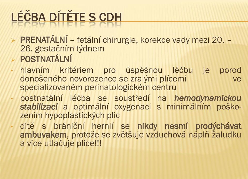 specializovaném perinatologickém centru postnatální léčba se soustředí na hemodynamickou stabilizaci a optimální oxygenaci