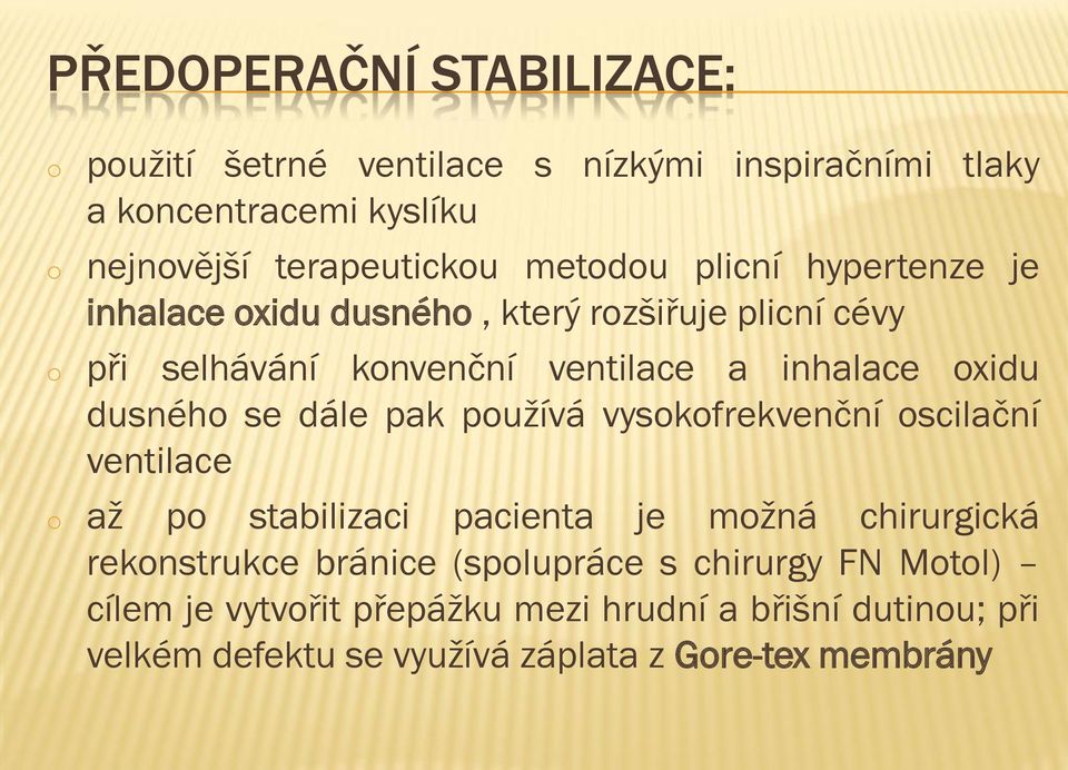 dusného se dále pak používá vysokofrekvenční oscilační ventilace o až po stabilizaci pacienta je možná chirurgická rekonstrukce bránice