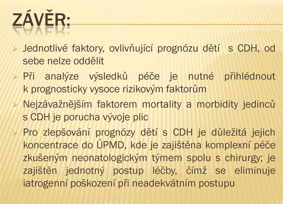 vývoje plic Pro zlepšování prognózy dětí s CDH je důležitá jejich koncentrace do ÚPMD, kde je zajištěna komplexní péče